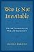 War Is Not Inevitable: On the Psychology of War and Aggression