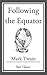 Following the Equator: (With Original Illustrations)