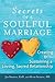 Secrets of a Soulful Marriage: Creating and Sustaining a Loving, Sacred Relationship