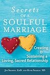 Secrets of a Soulful Marriage: Creating and Sustaining a Loving, Sacred Relationship