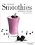 Smoothies: Refreshing, Heatlthy and Delicious