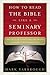 How to Read the Bible Like a Seminary Professor: A Practical and Entertaining Exploration of the World's Most Famous Book