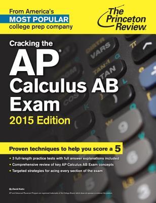 Cracking the AP Calculus AB Exam, 2015 Edition (College Test Preparation)