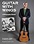 Guitar with Wings: A Photographic Memoir