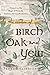 The Wisdom of Birch, Oak, a...