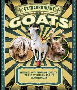 Extraordinary Goats: Meetings with Remarkable Goats, Caprine Wonders & Horned Troublemakers (Hardcover)