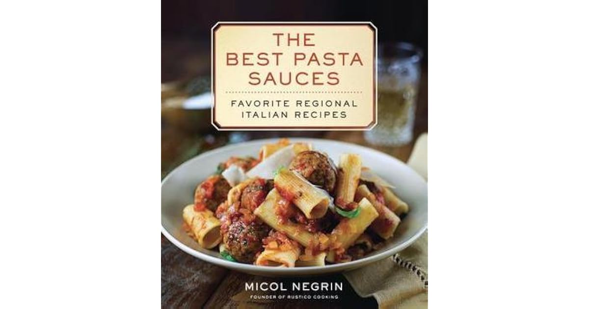 The Best Pasta Sauces Favorite Regional Italian Recipes by Micol Negrin