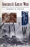 America's Great War: World War I and the American Experience (Critical Issues in History) (Critical Issues in American History) America's Great War: World War I and the American Experience (Critical Issues in History) (Critical Issues in American History)