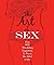 The Art of Sex: Over 169 Stimulating Suggestions to Arouse the Artist in You