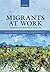 Migrants at Work: Immigration and Vulnerability in Labour Law