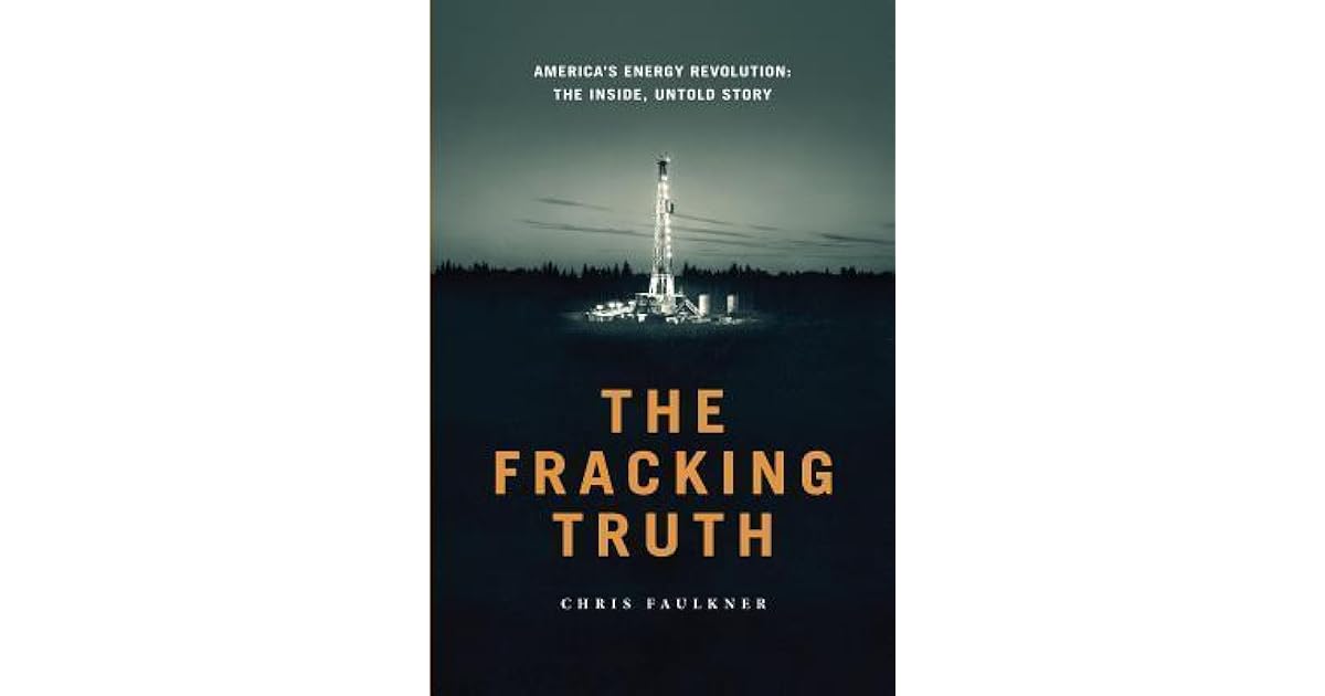 The Fracking Truth: America's Energy Revolution: The Inside, Untold ...