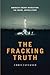 The Fracking Truth: America's Energy Revolution: The Inside, Untold Story