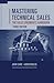 Mastering Technical Sales by John Care