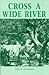 Cross a Wide River (Real West Fiction Series)