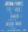 To Rise Again at a Decent Hour Lib/E by Joshua Ferris