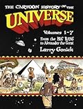The Cartoon History of the Universe I, Vol. 1-7: From the Big Bang to Alexander the Great