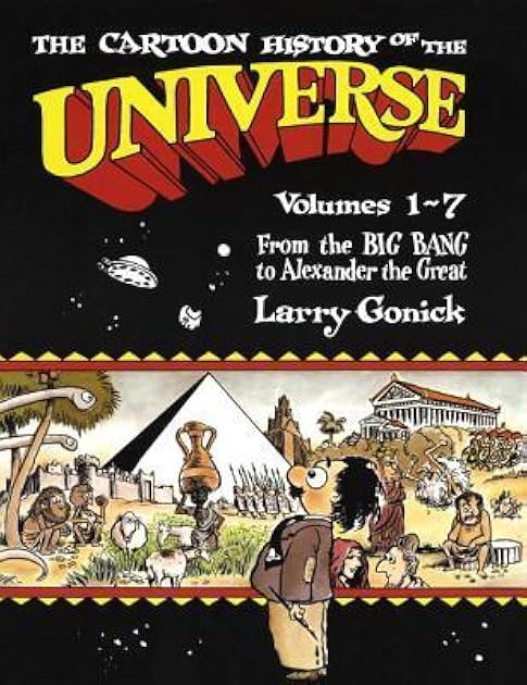 The Cartoon History of the Universe I, Vol. 1-7: From the Big Bang to Alexander the Great (The Cartoon History of the Universe, #1)