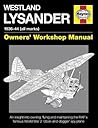 Westland Lysander Manual 1936-44 (all marks): An insight into owning, flying and maintaining the RAF's famous World War 2 'cloak-and dagger' spy plane (Haynes Owners Workshop Manuel)