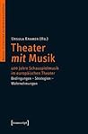 Theater Mit Musik: 400 Jahre Schauspielmusik Im Europ�ischen Theater. Bedingungen - Strategien - Wahrnehmungen