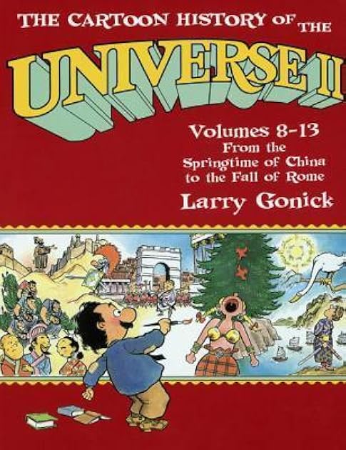 The Cartoon History of the Universe II, Vol. 8-13: From the Springtime of China to the Fall of Rome (The Cartoon History of the Universe, #2)