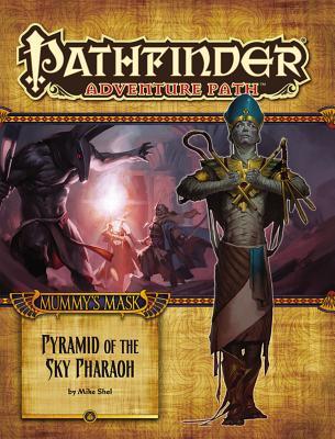 Pathfinder Adventure Path #84: Pyramid of the Sky Pharaoh (Mummy's Mask, #6)