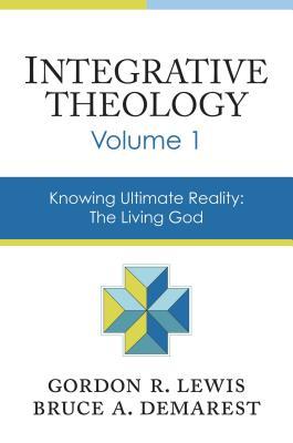 Integrative Theology, Volume 1: Knowing Ultimate Reality: The Living God (Hardcover)