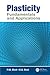 Plasticity: Fundamentals and Applications