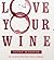 Love Your Wine: Get to grips with what you're drinking