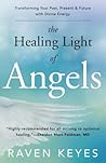 The Healing Light of Angels: Transforming Your Past, Present & Future with Divine Energy