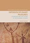 Interdisciplinary Measures: Literature and the Future of Postcolonial Studies (Postcolonialism Across the Disciplines, 1) Interdisciplinary Measures: Literature and the Future of Postcolonial Studies (Postcolonialism Across the Disciplines, 1)
