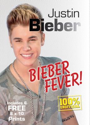 Justin Bieber: Bieber Fever! Includes 6 FREE 8 x 10 Prints (Book and Print Packs)