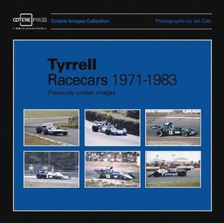 Tyrrell Racecars 1971-1983: Previously unseen images (Coterie Images Collection)