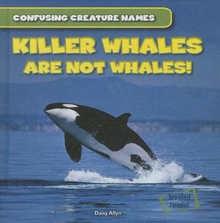 Killer Whales Are Not Whales! (Leveled Reader Science: Confusing Creature Names)