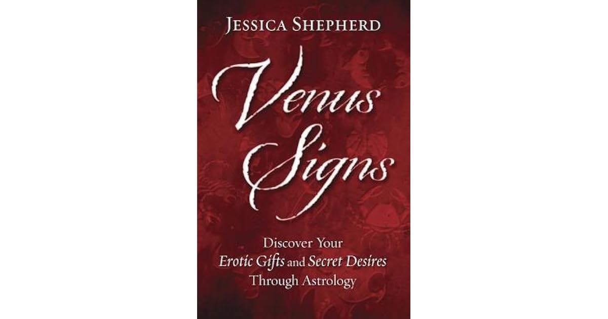 Venus Signs Discover Your Erotic Gifts and Secret Desires Through
