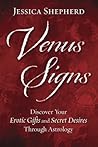 Venus Signs: Discover Your Erotic Gifts and Secret Desires Through Astrology