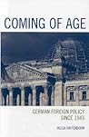 Coming of Age: German Foreign Policy since 1945 Coming of Age: German Foreign Policy since 1945
