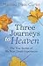 Three Journeys to Heaven: The True Stories of My Near Death Experiences