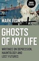 Ghosts of My Life: Writings on Depression, Hauntology and Lost Futures