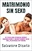 MATRIMONIO SIN SEXO: 5 FACILES PASOS PARA REANUDAR Y MANTENER SUS RELACIONES INTIMAS (Spanish Edition)