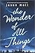 The Wonder of All Things