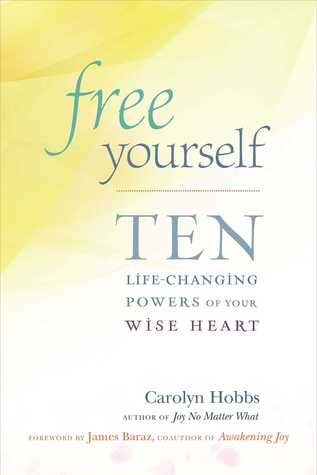 Free Yourself: Ten Life-Changing Powers of Your Wise Heart