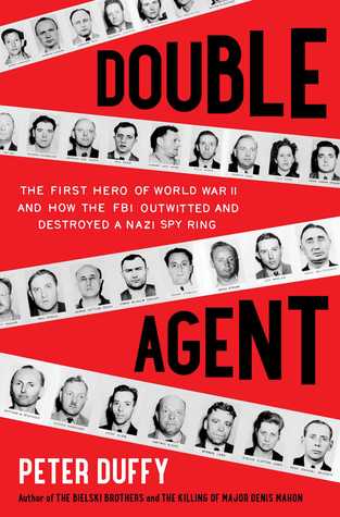 Double Agent: The First Hero of World War II and How the FBI Outwitted and Destroyed a Nazi Spy Ring