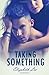 Taking Something (Give Me Something, #2)