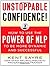 Unstoppable Confidence: How to Use the Power of NLP to Be More Dynamic and Successful