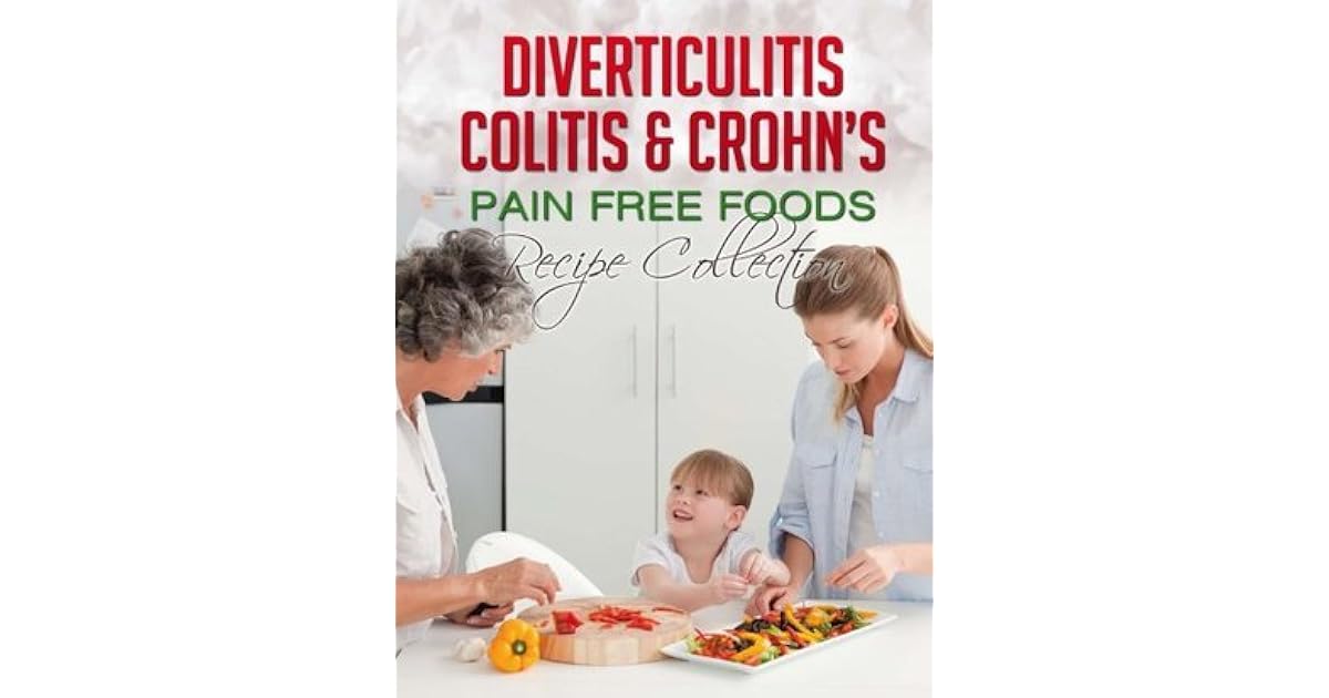 Diverticulitis Colitis & Crohn's Recipe Collection Pain Free Foods