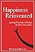 Happiness Reinvented: Igniting Principles of Being the Best You Can Be