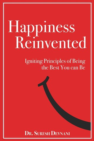 Happiness Reinvented: Igniting Principles of Being the Best You Can Be (Kindle Edition)