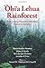`Ohi`a Lehua Rainforest: Born Among Hawaiian Volcanoes, Evolved in Isolation: The Story of a Dynamic Ecosystem with Relevance to Forests Worldwide