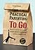 Practical Parenting To Go - How to avoid becoming a toxic parent and being a more helpful one