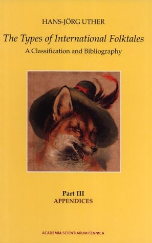 The Types of International Folktales. A Classification and Bibliography. Based on the System of Antti Aarne and Stith Thompson. Part III. Appendices (FF Communications, 296)